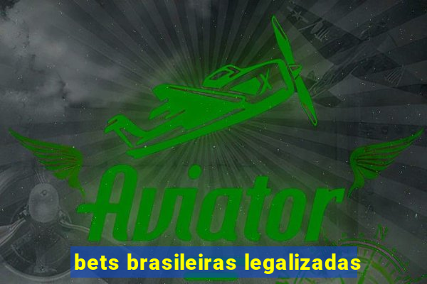 bets brasileiras legalizadas